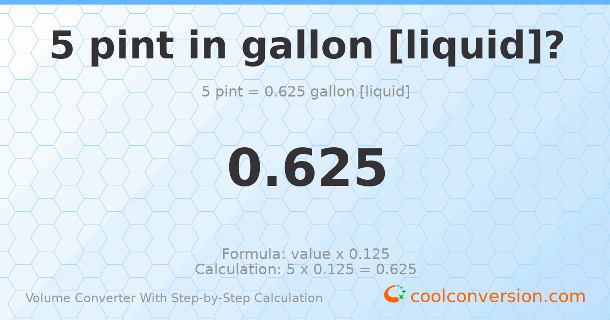 5 pints = 0.625 gallons [liquid]